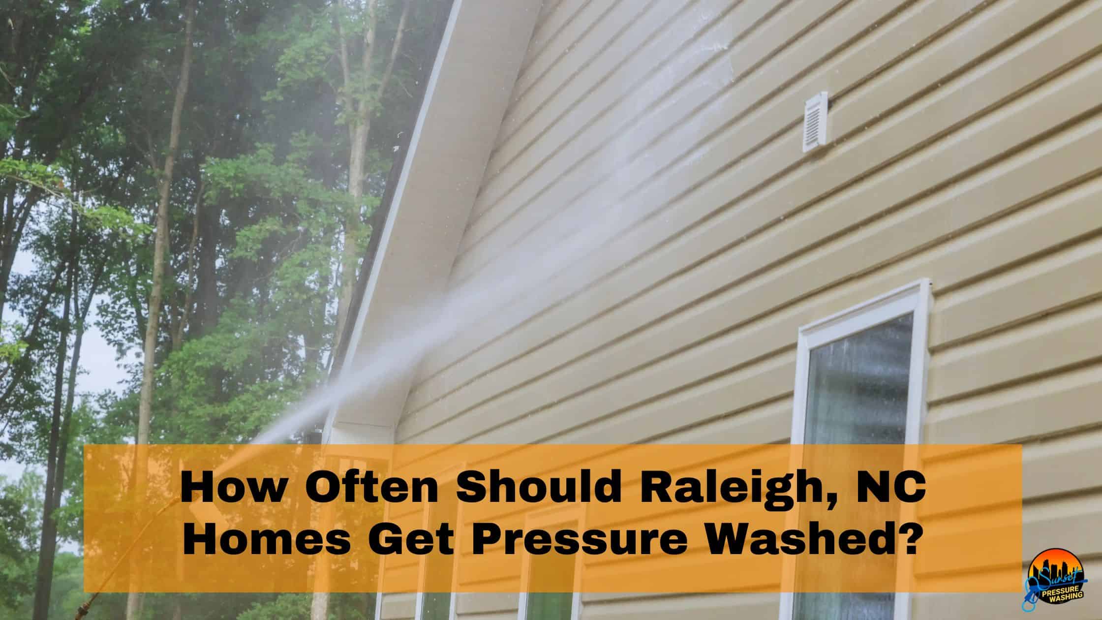 How Often Should Raleigh, NC Homes Get Pressure Washed?