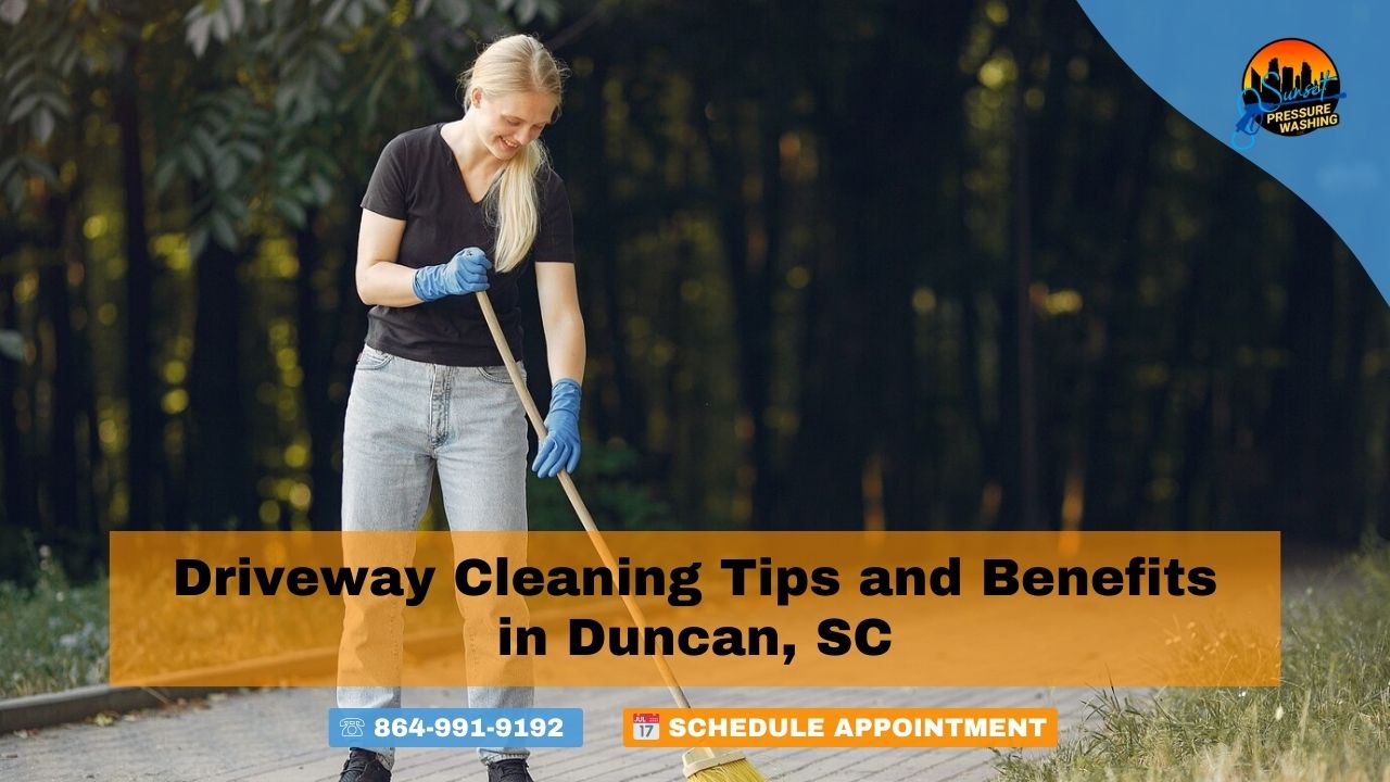 Driveway Cleaning Tips and Benefits in Duncan, SC