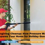 Thanksgiving Cleanup: How Pressure Washing Prepares Your Home for Holiday Guests