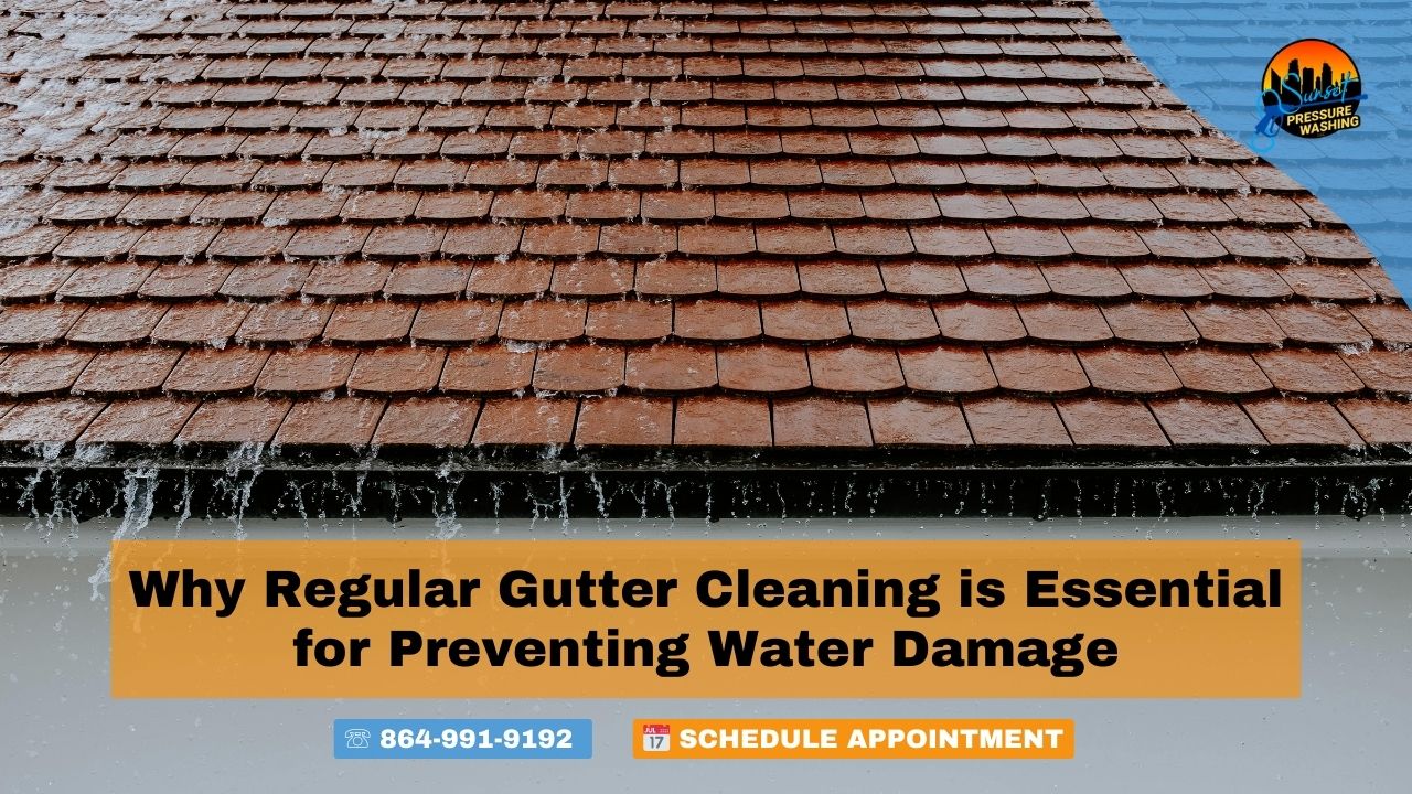 Why Regular Gutter Cleaning is Essential for Preventing Water Damage