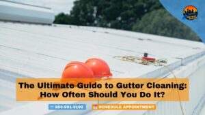 The Ultimate Guide to Gutter Cleaning: How Often Should You Do It?