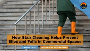 How Stair Cleaning Helps Prevent Slips and Falls in Commercial Spaces